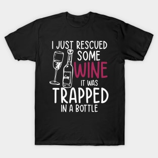 I Just Rescued Some Wine It Was Trapped in a Bottle T-Shirt